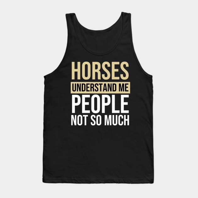 Horses Understand Me People Not So Much - Horse Quote Tank Top by The Jumping Cart
